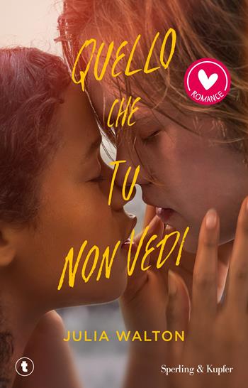 Quello che tu non vedi - Julia Walton - Libro Sperling & Kupfer 2024, Romance | Libraccio.it