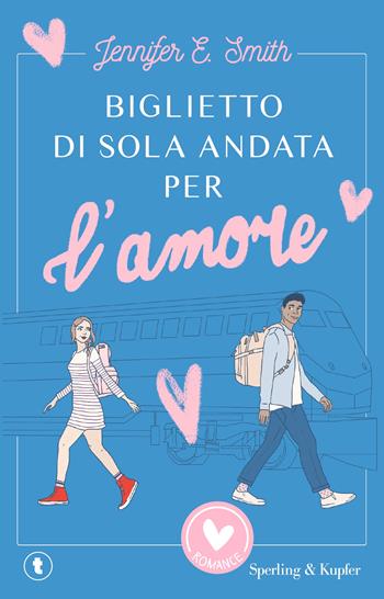 Biglietto di sola andata per l'amore - Jennifer E. Smith - Libro Sperling & Kupfer 2024, Romance | Libraccio.it