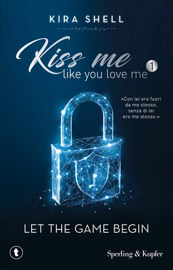 Let the game begin. Kiss me like you love me. Ediz. italiana. Vol. 1 - Kira Shell - Libro Sperling & Kupfer 2026, Tascabili Sperling | Libraccio.it