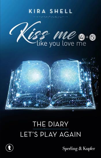 Kiss me like you love me: The diary-Let's play again. Ediz. italiana. Vol. 4-5 - Kira Shell - Libro Sperling & Kupfer 2026, Tascabili Sperling | Libraccio.it
