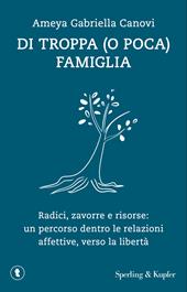 Di troppa (o poca) famiglia. Radici, zavorre e risorse: un percorso dentro le relazioni affettive, verso la libertà