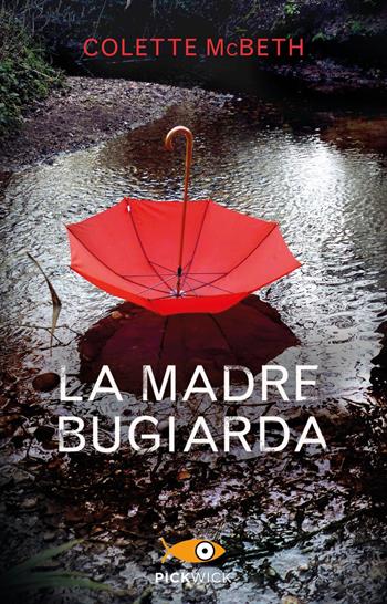 La madre bugiarda - Colette McBeth - Libro Piemme 2020, Pickwick | Libraccio.it