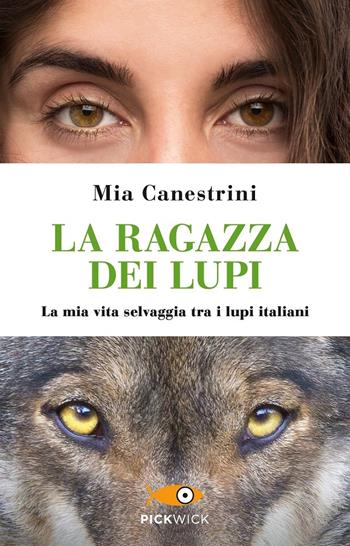 La ragazza dei lupi. La mia vita selvaggia tra i lupi italiani - Mia Canestrini - Libro Piemme 2020, Pickwick | Libraccio.it