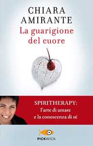 Image of La guarigione del cuore. Spiritherapy: l'arte di amare e la conos...