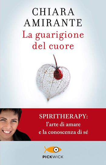 La guarigione del cuore. Spiritherapy: l'arte di amare e la conoscenza di sé - Chiara Amirante - Libro Piemme 2020, Pickwick | Libraccio.it