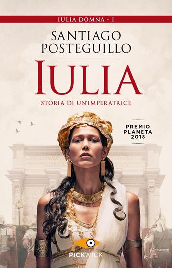 Iulia. Storia di un'imperatrice - Santiago Posteguillo - Libro Piemme 2020, Pickwick | Libraccio.it