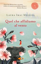 Quel che affidiamo al vento - Laura Imai Messina - Libro Piemme 2021, Pickwick Big | Libraccio.it
