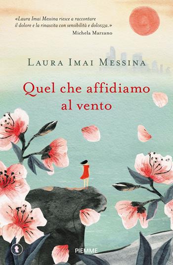 Quel che affidiamo al vento - Laura Imai Messina - Libro Piemme 2021, Pickwick Big | Libraccio.it