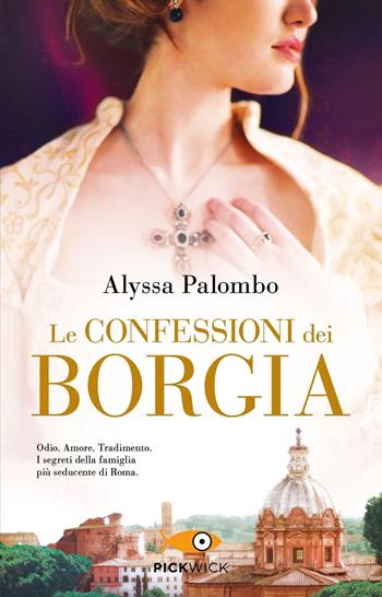 Le confessioni dei Borgia - Palombo Alyssa - Libro Piemme 2021, Pickwick | Libraccio.it