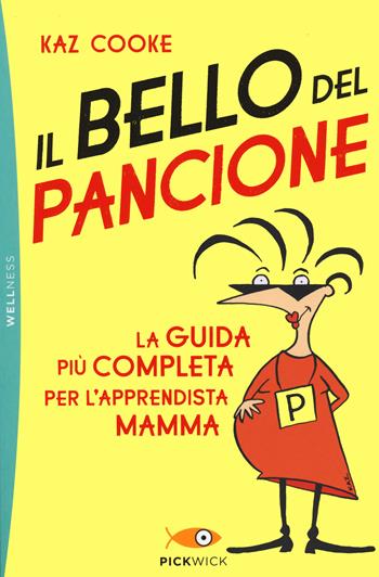Il bello del pancione. La guida più completa per l'apprendista mamma - Kaz Cooke - Libro Piemme 2021, Pickwick. Wellness | Libraccio.it