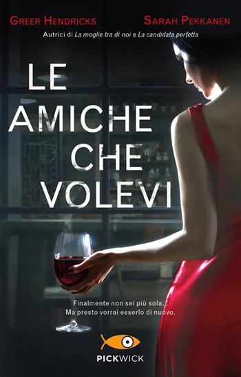 Le amiche che volevi - Greer Hendricks, Sarah Pekkanen - Libro Piemme 2021, Pickwick | Libraccio.it