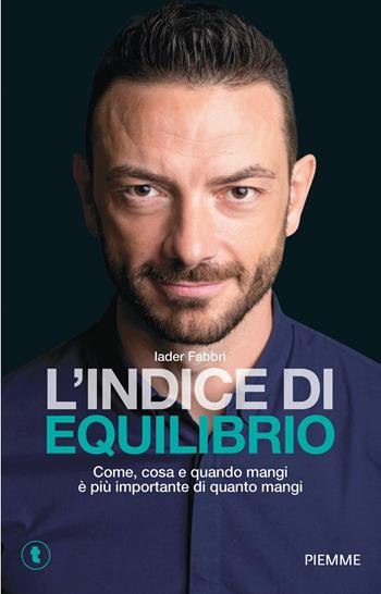 L'indice di equilibrio. Come, cosa e quando mangi è più importante di quanto mangi - Iader Fabbri - Libro Piemme 2021, Tascabili Piemme | Libraccio.it