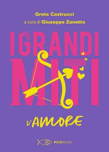 I grandi miti d'amore - Greta Castrucci - Libro Piemme 2021, Pickwick | Libraccio.it