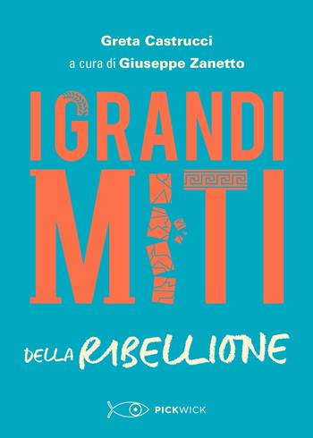 I grandi miti della ribellione - Greta Castrucci - Libro Piemme 2021, Pickwick | Libraccio.it