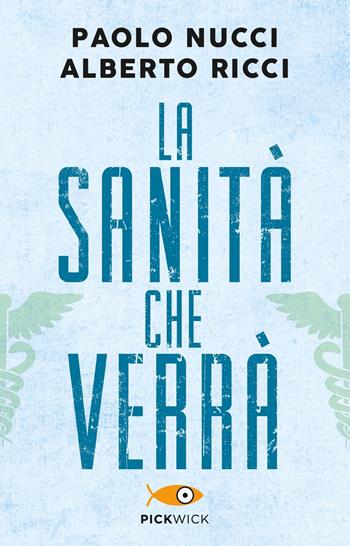 La sanità che verrà - Paolo Nucci, Alberto Ricci - Libro Piemme 2021, Pickwick | Libraccio.it