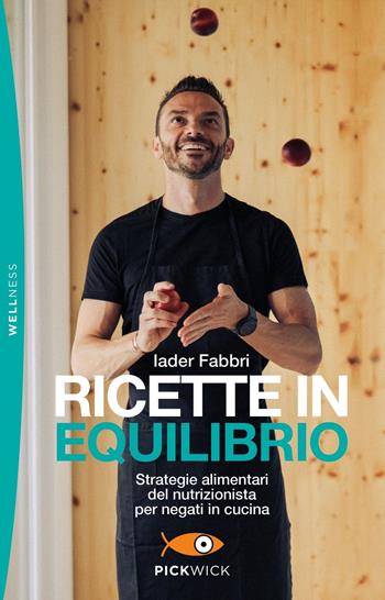 Ricette in equilibrio. Strategie alimentari del nutrizionista per negati in cucina - Iader Fabbri - Libro Piemme 2022, Pickwick. Wellness | Libraccio.it