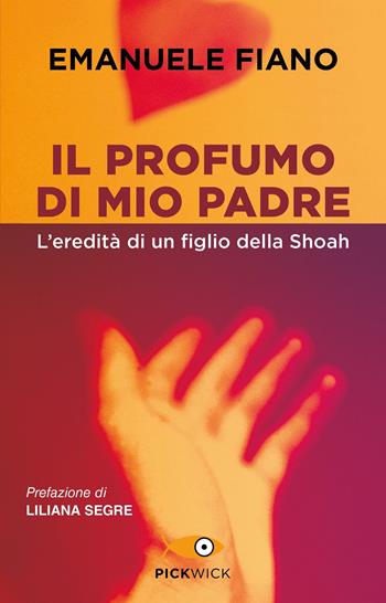Il profumo di mio padre. L'eredità di un figlio della Shoah - Emanuele Fiano - Libro Piemme 2022, Pickwick | Libraccio.it