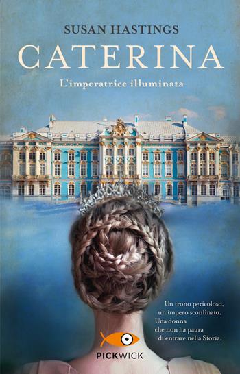Caterina. L'imperatrice illuminata - Susan Hastings - Libro Piemme 2022, Pickwick | Libraccio.it