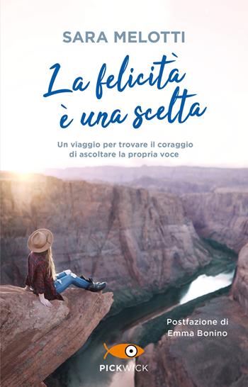 La felicità è una scelta. Un viaggio per trovare il coraggio di ascoltare la propria voce - Sara Melotti - Libro Piemme 2022, Pickwick | Libraccio.it