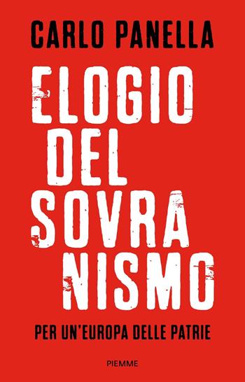 Elogio del sovranismo. Perché meno Europa è meglio - Carlo Panella - Libro Piemme 2022, Paperback Original | Libraccio.it