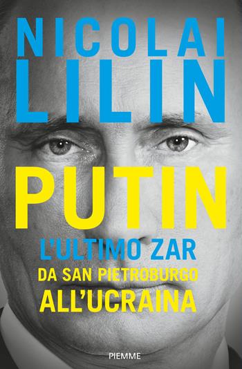 Putin. L'ultimo zar. Da San Pietroburgo all'Ucraina - Nicolai Lilin - Libro Piemme 2022, Paperback Original | Libraccio.it