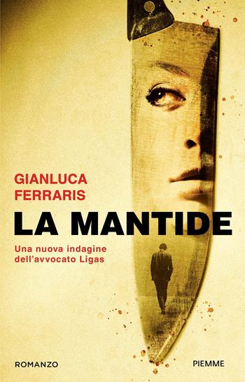 La mantide. Una nuova indagine dell'avvocato Ligas - Gianluca Ferraris - Libro Piemme 2022, Paperback Original | Libraccio.it