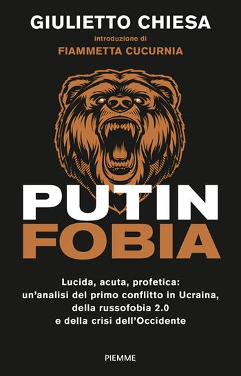 PUTINFOBIA. Lucida, acuta, profetica: un'analisi del primo conflitto in Ucraina, della russofobia 2.0 e della crisi dell'Occidente - Giulietto Chiesa - Libro Piemme 2022, Paperback Original | Libraccio.it