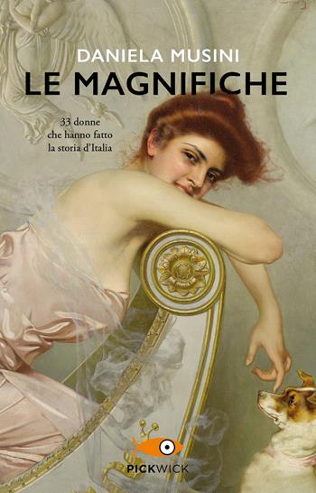 Le magnifiche. 33 vite di donne che hanno fatto la storia d'Italia - Daniela Musini - Libro Piemme 2022, Pickwick | Libraccio.it