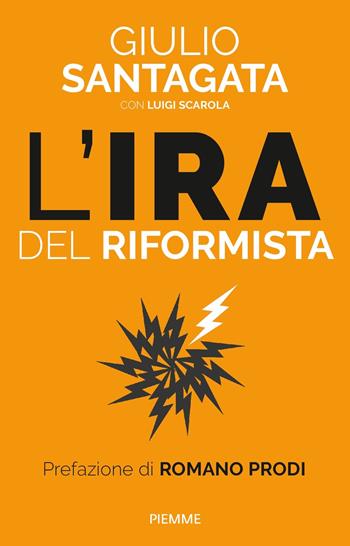 L' ira del riformista. Una politica per il futuro - Giulio Santagata, Luigi Scarola - Libro Piemme 2022, Paperback Original | Libraccio.it