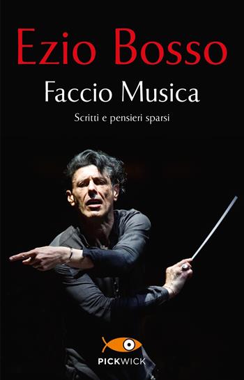 Faccio Musica. Scritti e pensieri sparsi - Ezio Bosso - Libro Piemme 2023, Pickwick | Libraccio.it