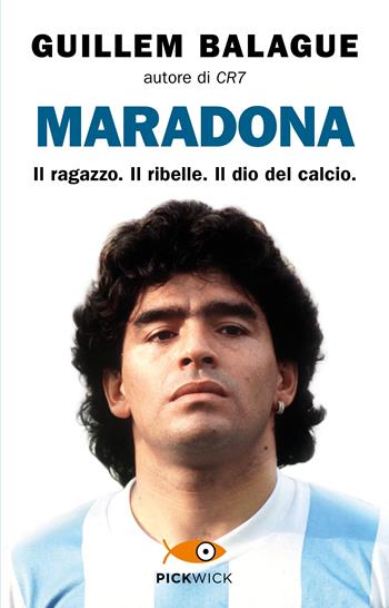 Maradona. Il ragazzo. Il ribelle. Il dio del calcio - Guillem Balague - Libro Piemme 2023, Pickwick | Libraccio.it