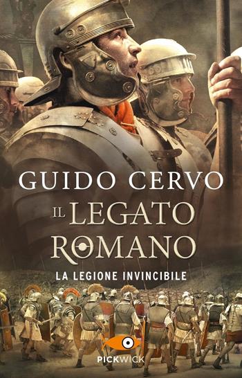 La legione invincibile. Il legato romano - Guido Cervo - Libro Piemme 2023, Pickwick | Libraccio.it