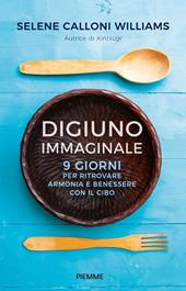 Digiuno immaginale. 9 giorni per ritrovare armonia e benessere con il cibo