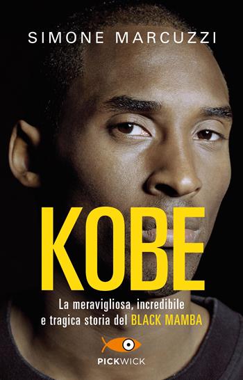 Kobe. La meravigliosa, incredibile e tragica storia del Black Mamba - Simone Marcuzzi - Libro Piemme 2023, Pickwick | Libraccio.it