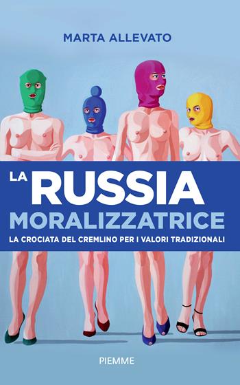 La Russia moralizzatrice. La crociata del Cremlino per i valori tradizionali - Marta Allevato - Libro Piemme 2024, Paperback Original | Libraccio.it