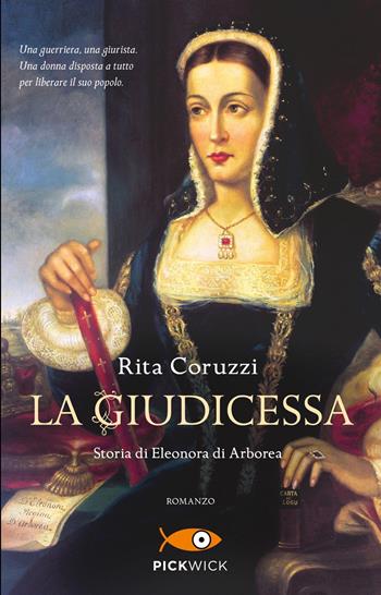 La giudicessa. Storia di Eleonora di Arborea - Rita Coruzzi - Libro Piemme 2024, Pickwick | Libraccio.it