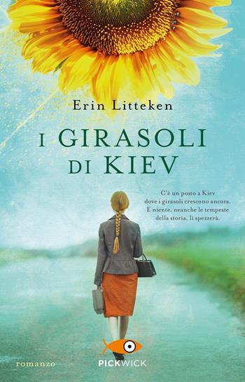 I girasoli di Kiev - Erin Litteken - Libro Piemme 2024, Pickwick | Libraccio.it