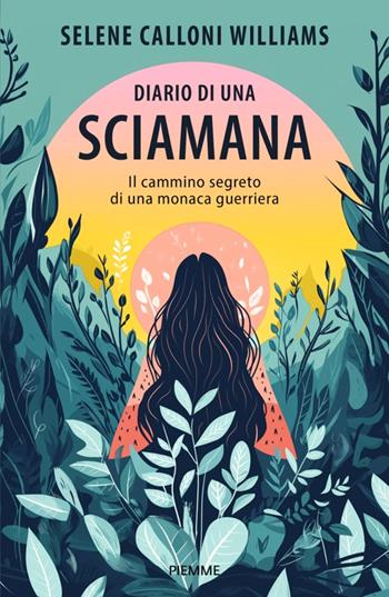 Diario di una sciamana. Il cammino segreto di una monaca guerriera - Selene Calloni Williams - Libro Piemme 2025, Original Tascabili Piemme | Libraccio.it