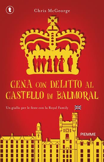 Cena con delitto al castello di Balmoral. Un giallo per le feste con la Royal Family - Chris McGeorge - Libro Piemme 2024, Tascabili Piemme | Libraccio.it