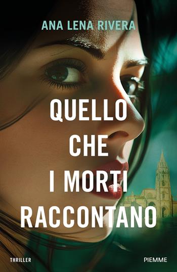 Quello che i morti raccontano - Ana Lena Rivera - Libro Piemme 2024, Original Tascabili Piemme | Libraccio.it