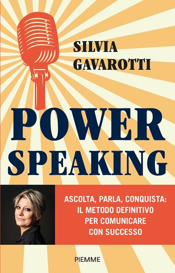 Power speaking. Ascolta, parla, conquista: il metodo definitivo per comunicare con successo - Silvia Gavarotti - Libro Piemme 2025, Original Tascabili Piemme | Libraccio.it