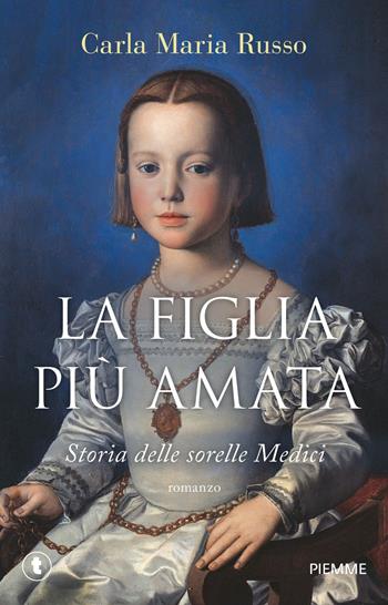 La figlia più amata. Storia delle sorelle Medici - Carla Maria Russo - Libro Piemme 2025, Tascabili Piemme | Libraccio.it