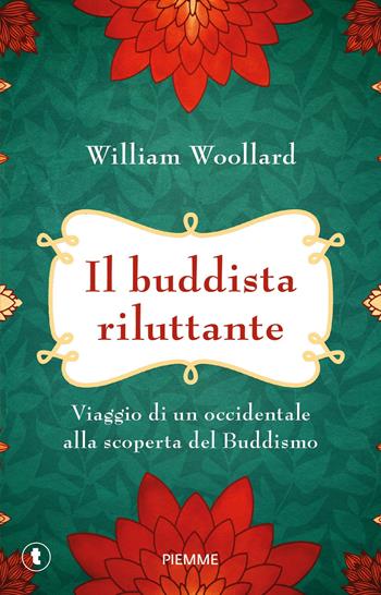 Il buddista riluttante. Viaggio di un occidentale alla scoperta del buddismo - William Woollard - Libro Piemme 2025, Tascabili Piemme | Libraccio.it