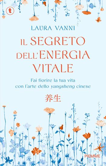 Il segreto dell'energia vitale. Fai fiorire la tua vita con l’arte dello yangsheng cinese - Laura Vanni - Libro Piemme 2025, Tascabili Piemme | Libraccio.it