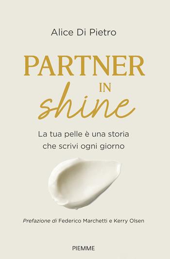 Partner in shine. La tua pelle è una storia che scrivi ogni giorno - Alice Di Pietro - Libro Piemme 2025, Original Tascabili Piemme | Libraccio.it