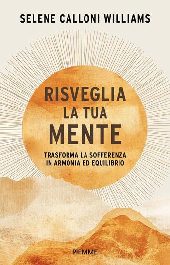Risveglia la tua mente. Trasforma la sofferenza in armonia ed equilibrio - Selene Calloni Williams - Libro Piemme 2026, Original Tascabili Piemme | Libraccio.it