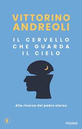 Il cervello che guarda il cielo. Alla ricerca del padre eterno