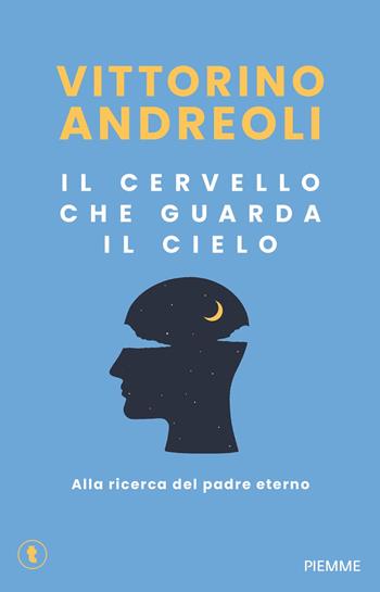 Il cervello che guarda il cielo. Alla ricerca del padre eterno - Vittorino Andreoli - Libro Piemme 2026, Tascabili Piemme | Libraccio.it