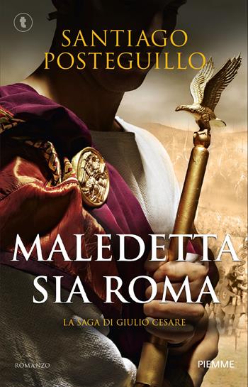 Maledetta sia Roma. La saga di Giulio Cesare - Santiago Posteguillo - Libro Piemme 2026, Tascabili Piemme | Libraccio.it