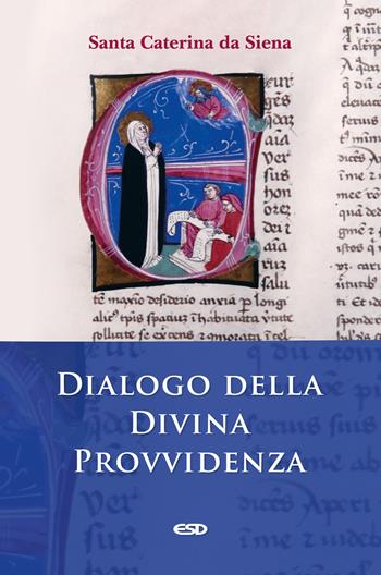 Dialogo della divina provvidenza - santa Caterina da Siena - Libro ESD-Edizioni Studio Domenicano 2020, Filosofia | Libraccio.it
